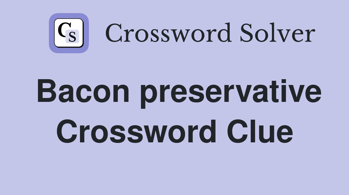 Bacon preservative Crossword Clue Answers Crossword Solver